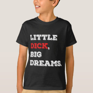 T-shirt Petit Dick, Big Dreams Drôle Dire 2021