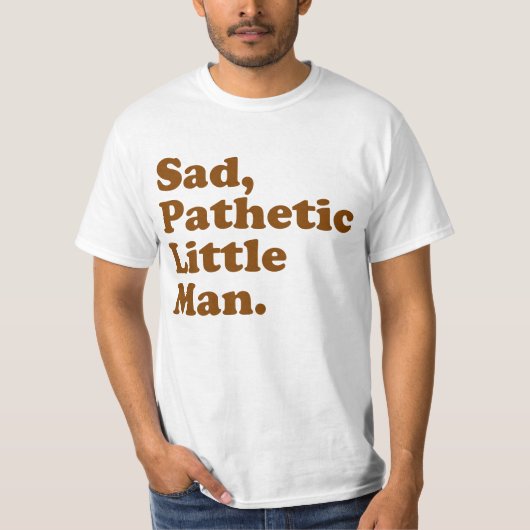 T-shirt Petit homme triste et pathétique (Devant)