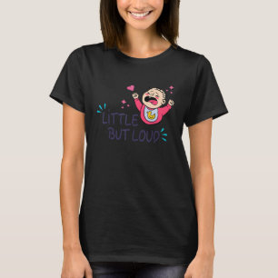 T-shirt Petit mais bruyant Bébé Nouveau-né qui pleure H