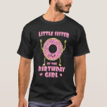 T-shirt Petit Sister Of The Birthday Girl Pink Donut Bday<br><div class="desc">Petit Sister Of The Birthday Girl Pink Donut Bday Sis.</div>