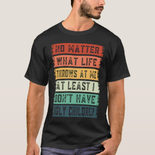 T-shirt Peu importe ce que la vie me jette Je n'ai pas de
