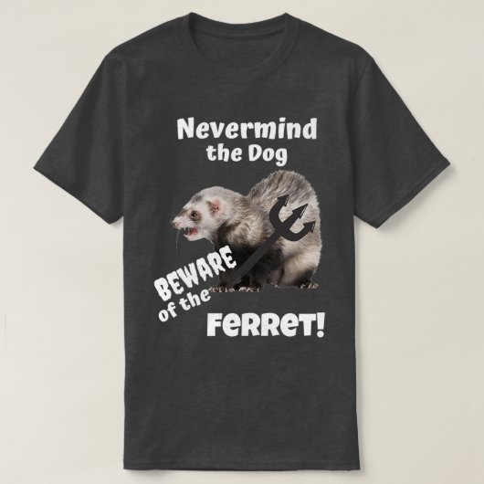 T-shirt Peu importe le chien méfiez-vous du furet (Design devant)