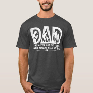 T-shirt Peu importe mon âge, j'aurai toujours besoin de mo