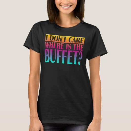 T-shirt Peu m'importe où se trouve le buffet 1 (Devant)