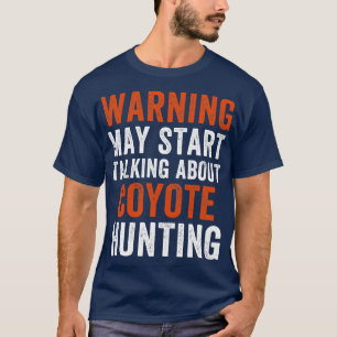 T-shirt Peut Commencer À Parler De Coyote Chasse Drôle Yot