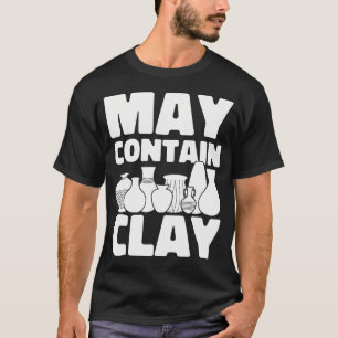 T-shirt Peut contenir de l'argile Céramique Poterie drôle