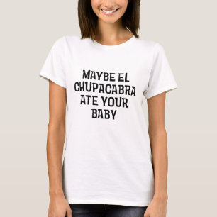 T-shirt Peut-être Chupacabra d'EL