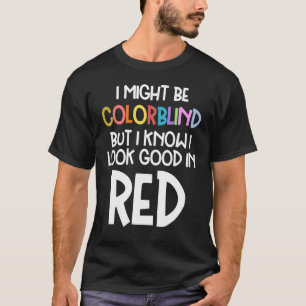 T-shirt Peut-Être Couleur, Mais Je Sais Que J'Ai L'Air Bon