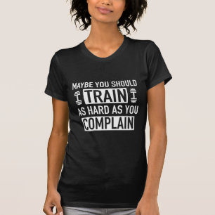T-shirt Peut-Être Devriez-Vous Vous Entraîner Aussi Dur Qu