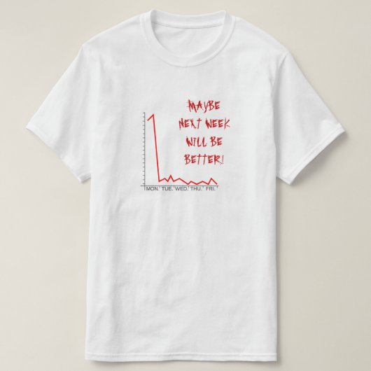T-SHIRT "PEUT-ÊTRE LA SEMAINE PROCHAINE SERA-T-ELLE MIEUX (Design devant)