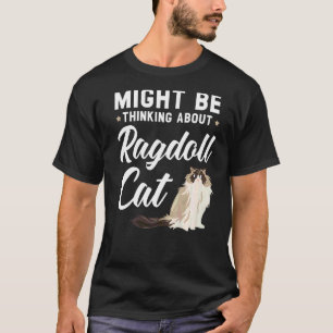T-shirt Peut-être penser à Ragdoll Cat Kitty Meow Kit