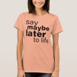 T-shirt peut-être plus tard<br><div class="desc">mème de plaisanterie</div>