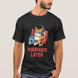 T-shirt Peut-être plus tard, amateur de chat drôle, pun, d