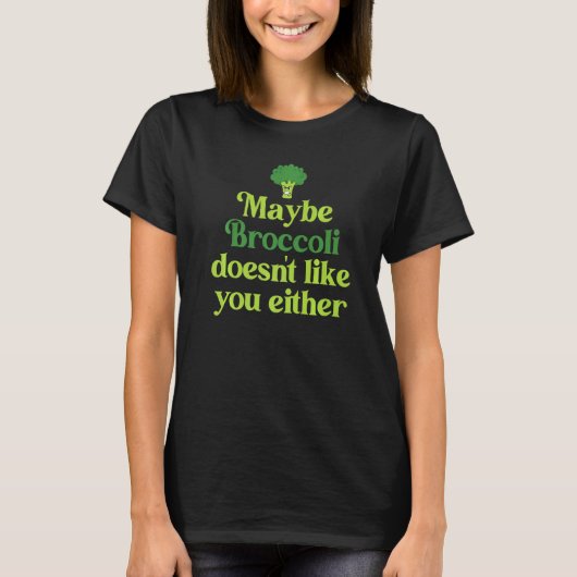 T-shirt Peut-être que Broccoli n'aime pas vous non plus He (Devant)