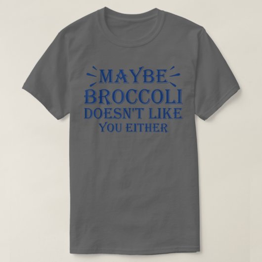 T-shirt Peut-être que Broccoli ne vous aime pas non plus 9 (Design devant)