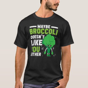 T-shirt Peut-être que Broccoli ne vous aime pas non plus V