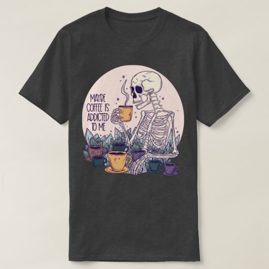 T-shirt Peut-être que le café est accro à mon squelette (Design devant)