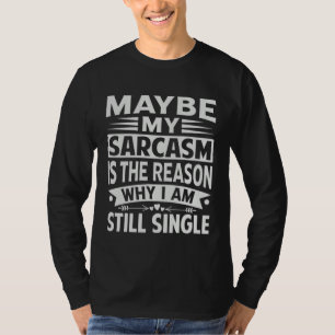 T-shirt Peut-être que mon sarcasme est la raison pour laqu