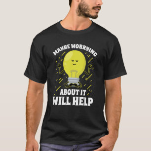 T-shirt Peut-Être Que S'Inquiéter De Cela Aidera L'Anxiété