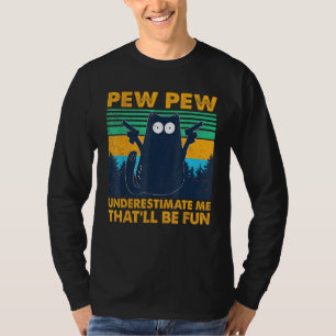 T-shirt Pew Pew Pew Cat Noir Sous-Estime Moi Qui Serait Am