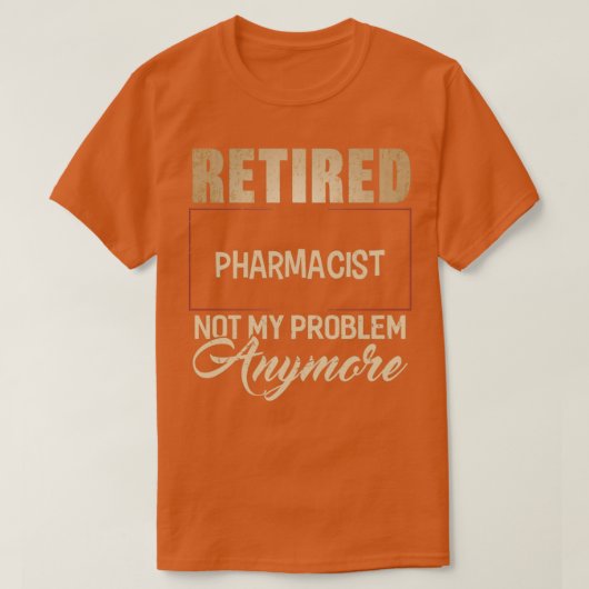 T-shirt PHARMACIEN À La Retraite Pas Mon Problème Plus Che (Design devant)