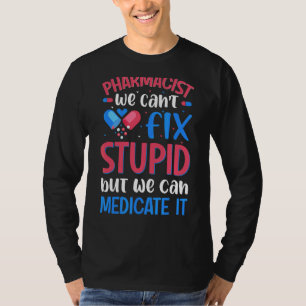 T-shirt Pharmacien Nous ne pouvons pas réparer Stupide étu