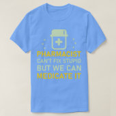 T-shirt pharmacist canx27t fix stupid but we can medicate  (Design devant)