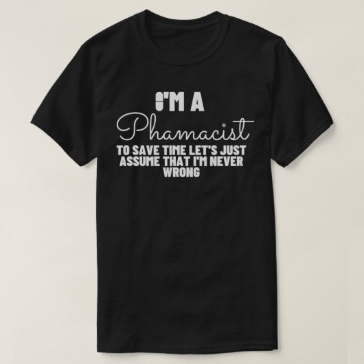 T-shirt Pharmacist Never Wrong Funny Pharmacy (Design devant)