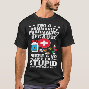 T-shirt Pharmaciste communautaire Il n'y a pas de remède p