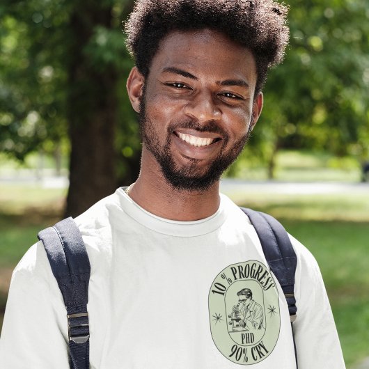 T-shirt PhD - 10% de progrès, 90% de cri
