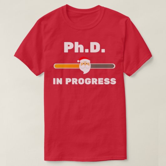 T-shirt PhD In Progress Shirt Christmas Funny Shirt 1 (Design devant)
