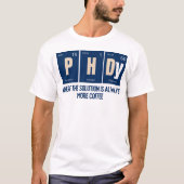T-shirt PhD - Où la solution est toujours plus de café (Devant)