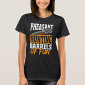T-shirt Pheasant Hunting Barrels Of Fun Pheasant Hunter (Devant)