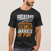 T-shirt Pheasant Hunting Barrels Of Fun Pheasant Hunter (Devant)