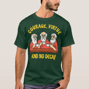 T-shirt Philosophages grecs Courage Vertu et No Decaf