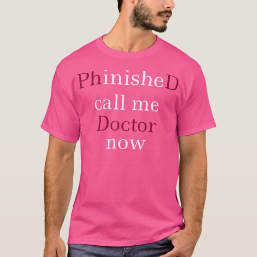 T-shirt Phinished Call Me Doctor Now Shirt Phd Graduation (Devant)