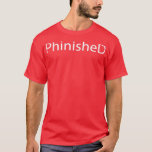 T-shirt Phinished Phd Funny Doctorat 1<br><div class="desc">Phinished Phd Funny Doctorat 1.Découvrez notre sélection de t-shirts PHD pour le meilleur en pièces uniques ou personnalisées,  faites à la main dans nos boutiques de vêtements.</div>