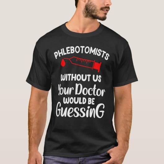 T-shirt Phlebotomie Le Docteur En Novité Devrait Phlebo (Devant)