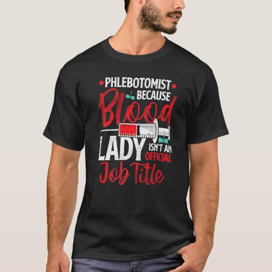 T-shirt Phlebotomist Because Blood Lady Funny Phlebotomy N (Devant)