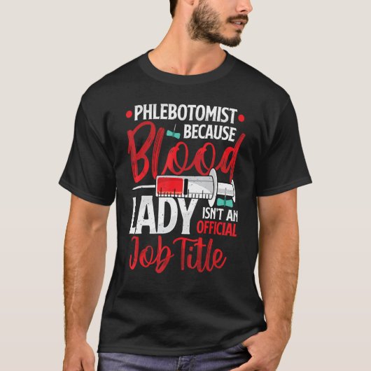 T-shirt Phlebotomist Because Blood Lady Funny Phlebotomy N (Devant)