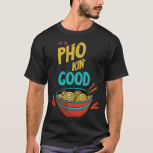 T-shirt Pho Good Food Pun Pho Bowl Vietnamese Noodle