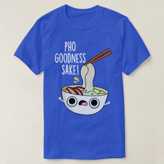 T-shirt Pho Goodness Sake Funny Noodle Pun (Design devant)