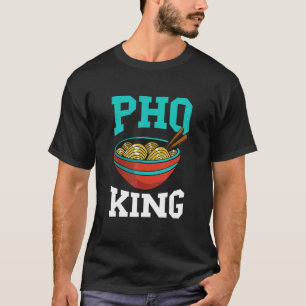 T-shirt Pho King Pho Bowl Soupe vietnamienne aux nouilles