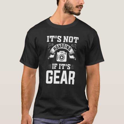 T-shirt Photographe Camera Lens Its Not Hoarding If Its Ge (Devant)