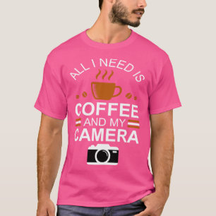 T-shirt Photographe Tout ce dont j'ai besoin est café et m