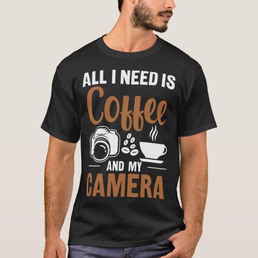 T-shirt Photographer Coffee Pic All I need is Coffee and m (Devant)