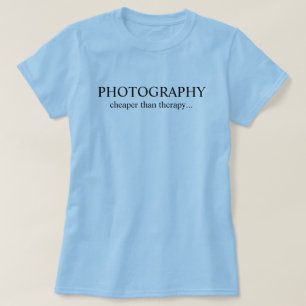T-shirt Photographie...moins cher que la thérapie...
