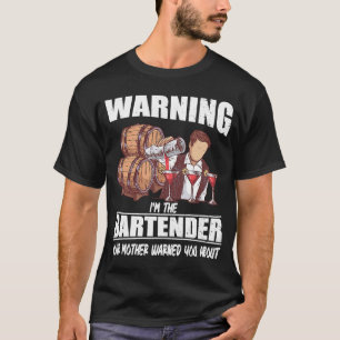 T-shirt Phrase I'm the Bartender Your Mother Warned You Ab