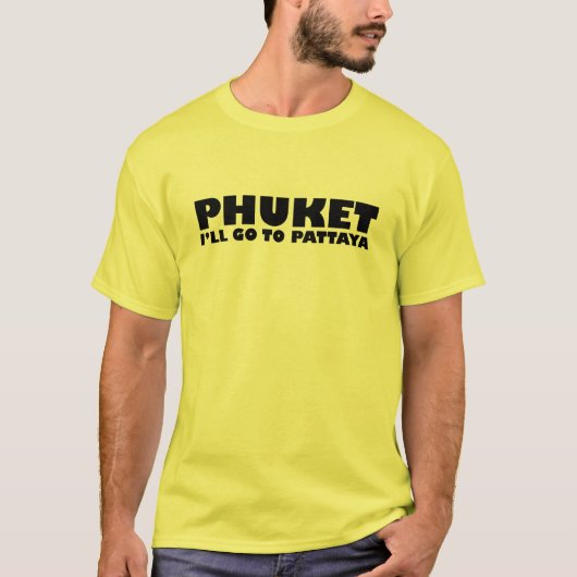 T-SHIRT PHUKET JE VAIS ALLER À PATTAYA (Devant)