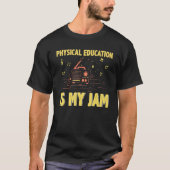 T-shirt Physical Education is My Jam PE Teacher Back To Sc (Devant)